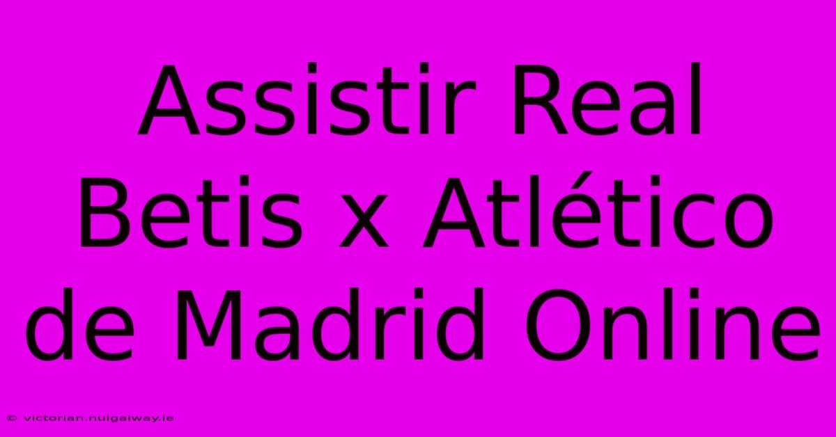 Assistir Real Betis X Atlético De Madrid Online