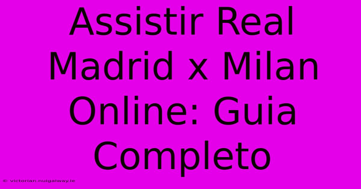 Assistir Real Madrid X Milan Online: Guia Completo