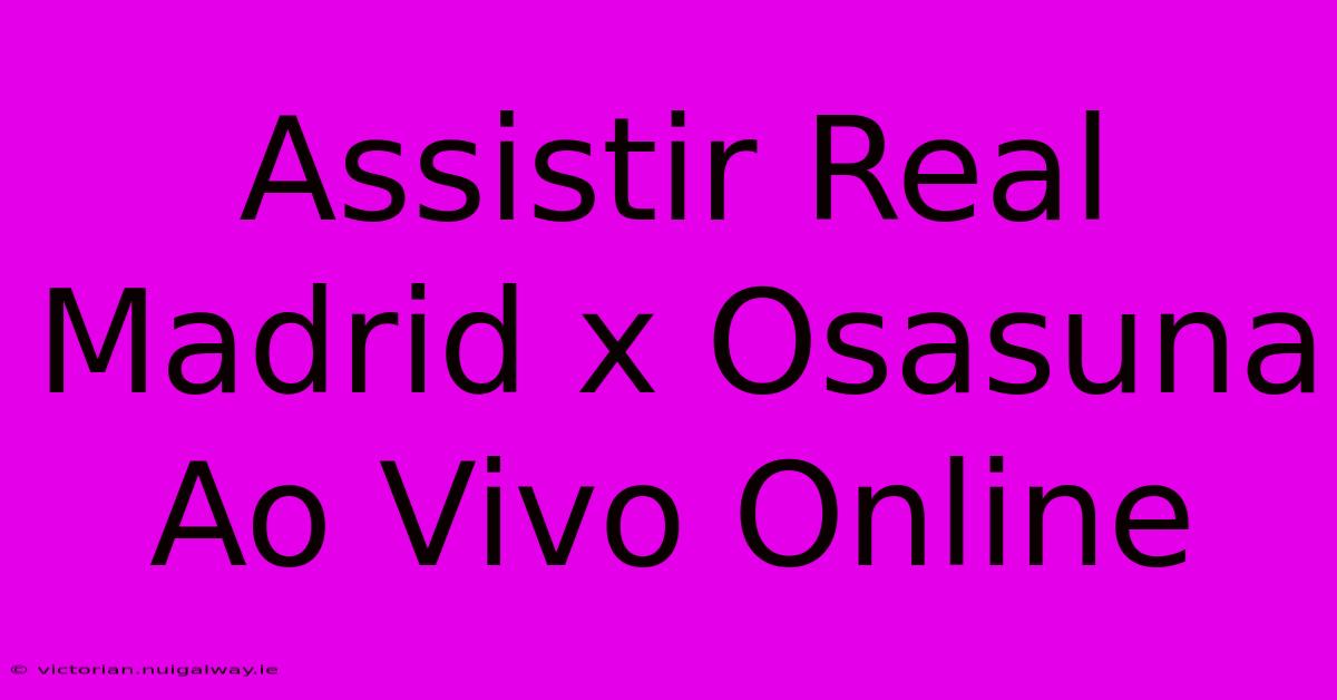 Assistir Real Madrid X Osasuna Ao Vivo Online 