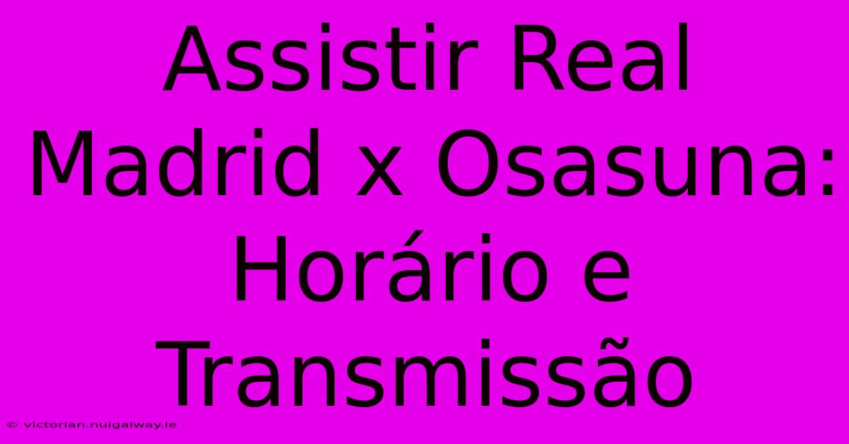 Assistir Real Madrid X Osasuna: Horário E Transmissão