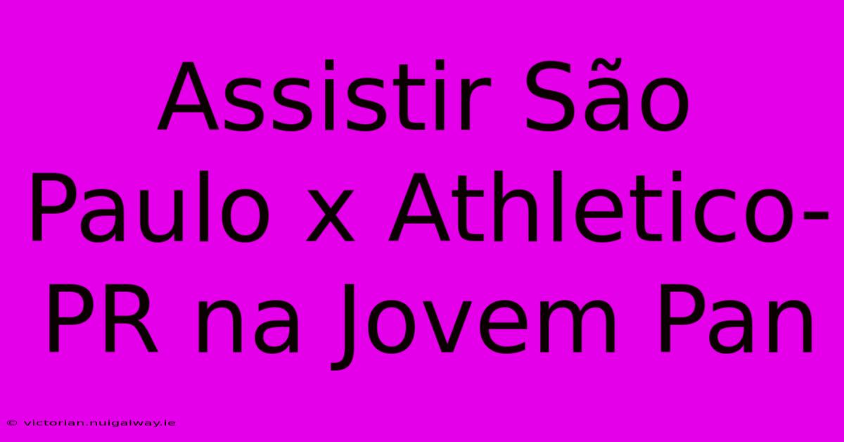 Assistir São Paulo X Athletico-PR Na Jovem Pan