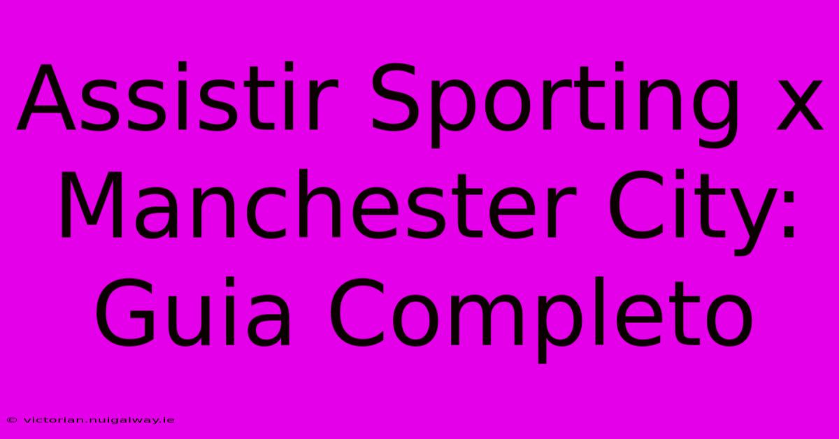 Assistir Sporting X Manchester City: Guia Completo 