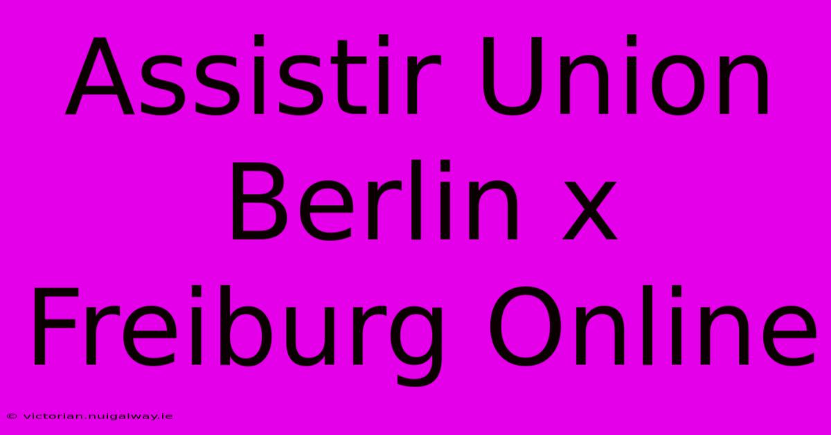 Assistir Union Berlin X Freiburg Online 