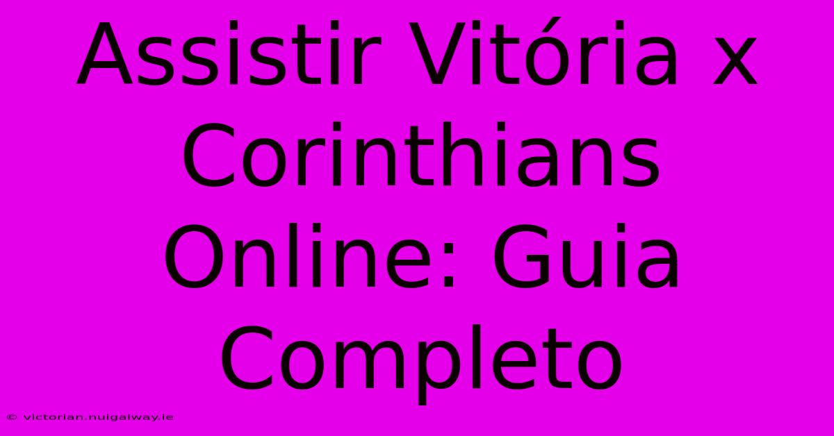 Assistir Vitória X Corinthians Online: Guia Completo