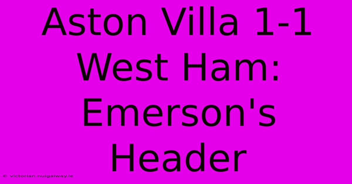 Aston Villa 1-1 West Ham: Emerson's Header