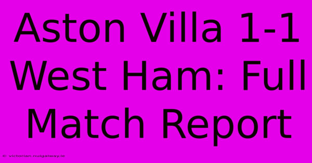 Aston Villa 1-1 West Ham: Full Match Report