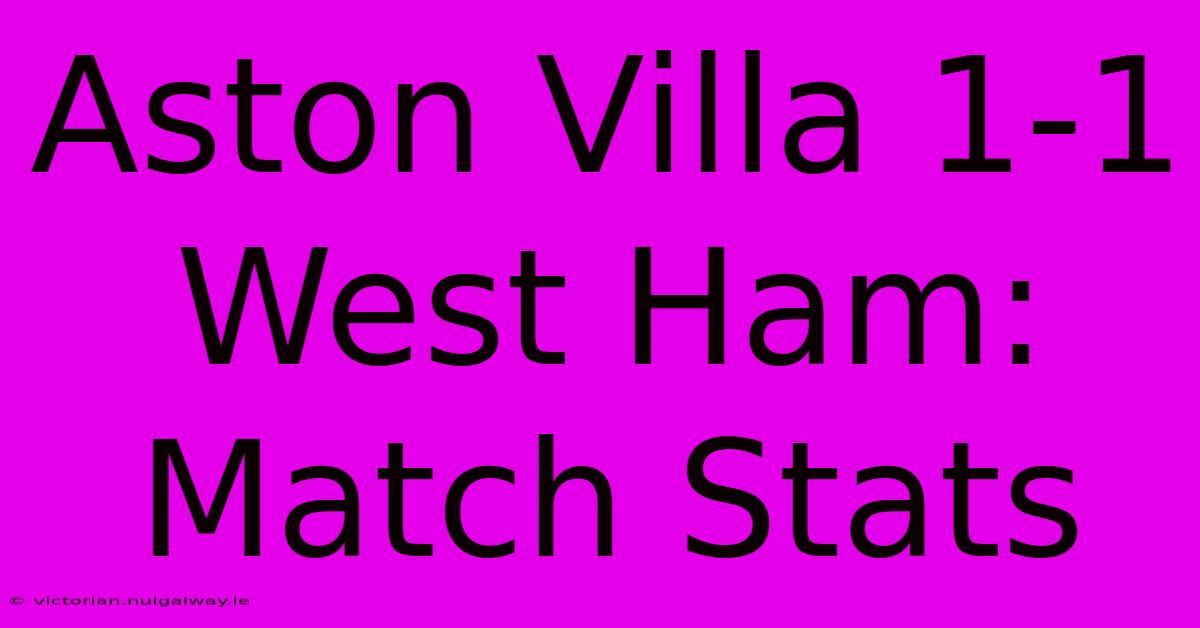 Aston Villa 1-1 West Ham: Match Stats