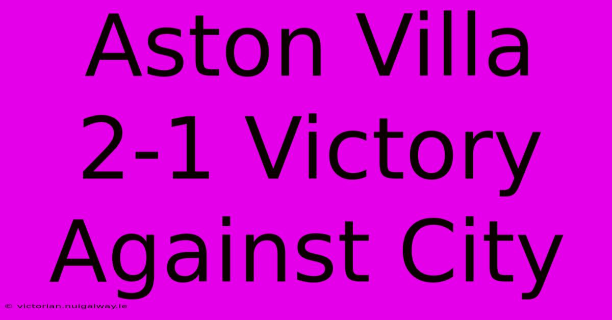 Aston Villa 2-1 Victory Against City