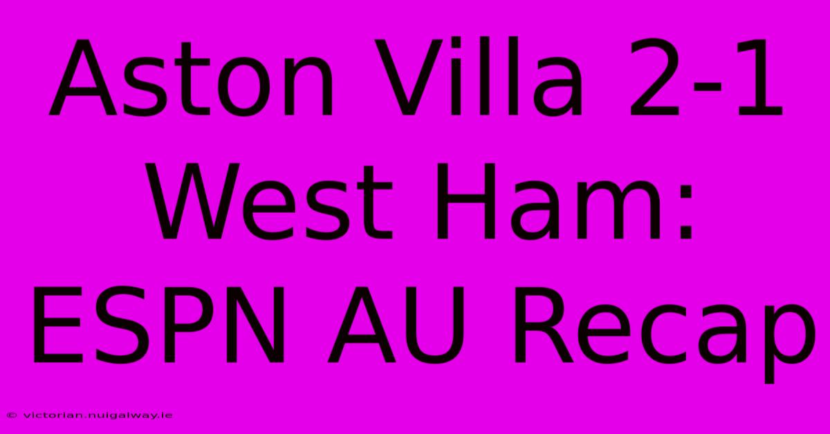 Aston Villa 2-1 West Ham: ESPN AU Recap