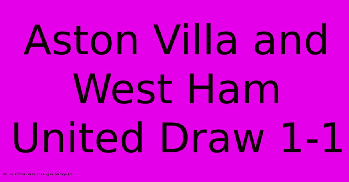 Aston Villa And West Ham United Draw 1-1