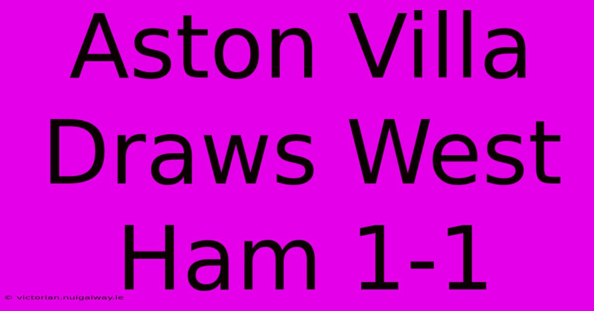 Aston Villa Draws West Ham 1-1