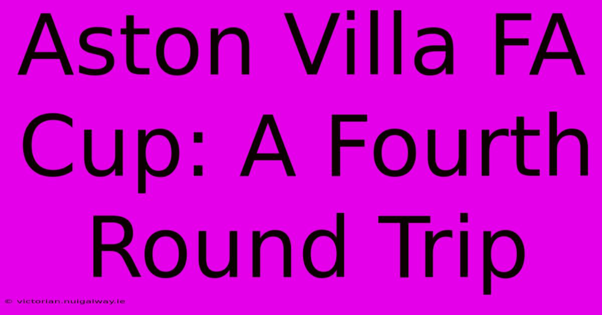 Aston Villa FA Cup: A Fourth Round Trip