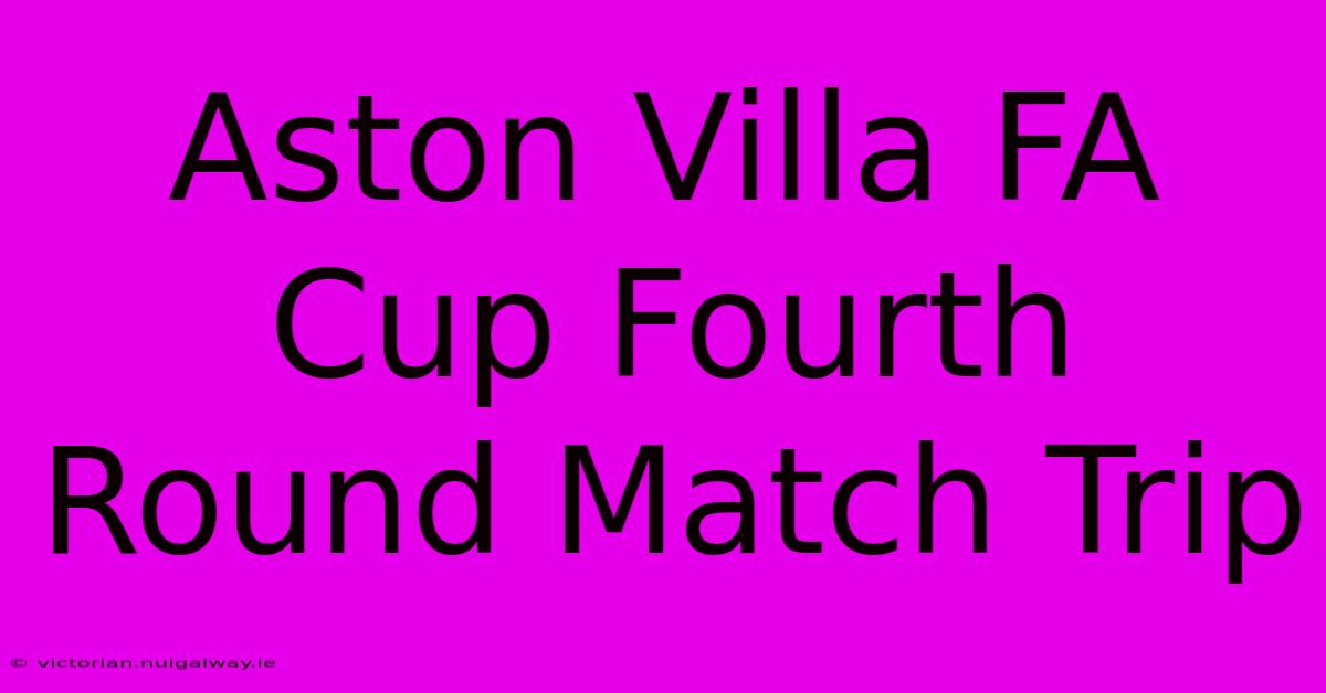 Aston Villa FA Cup Fourth Round Match Trip