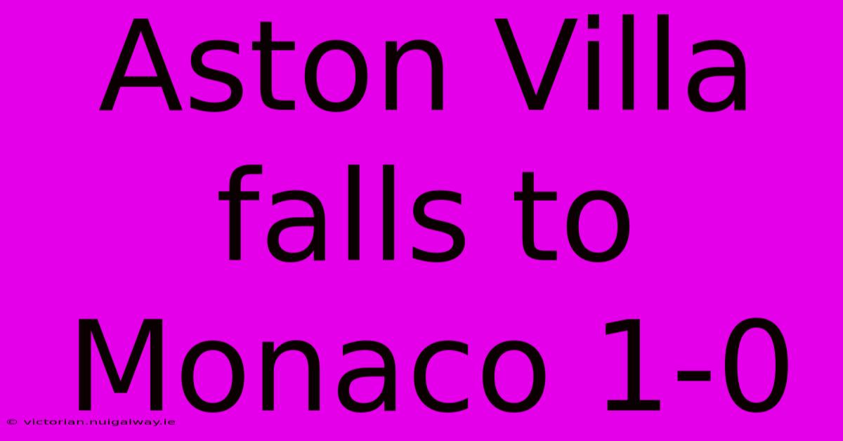 Aston Villa Falls To Monaco 1-0