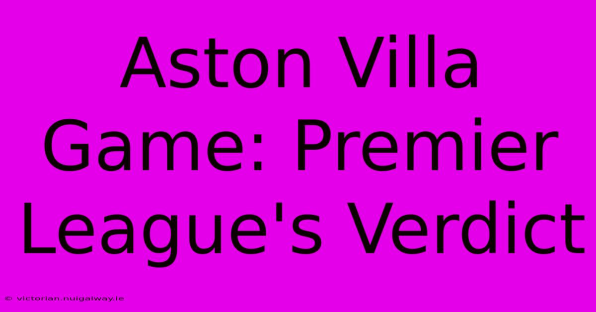 Aston Villa Game: Premier League's Verdict