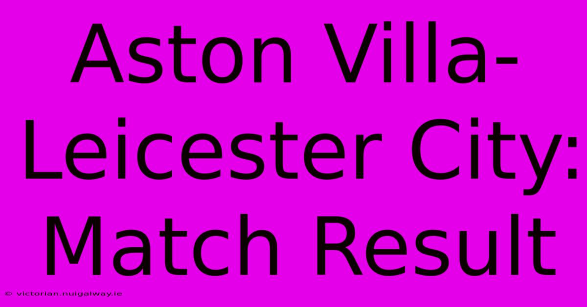 Aston Villa-Leicester City: Match Result