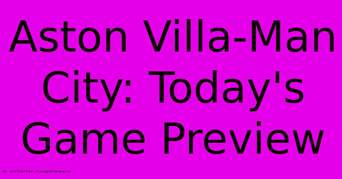 Aston Villa-Man City: Today's Game Preview