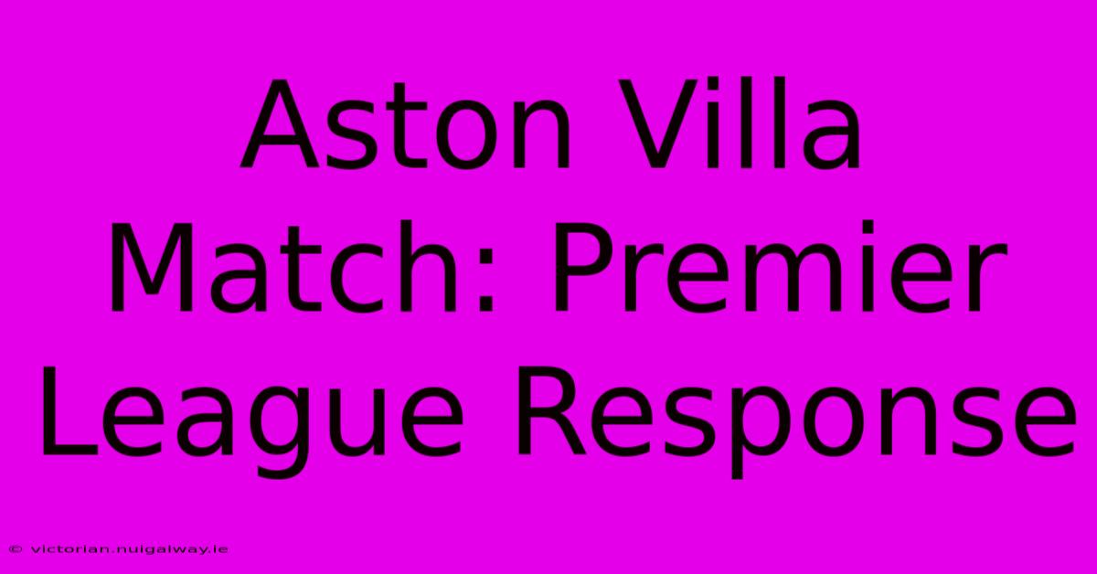 Aston Villa Match: Premier League Response