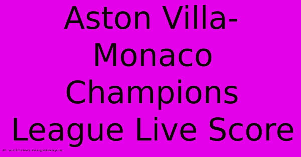 Aston Villa-Monaco Champions League Live Score