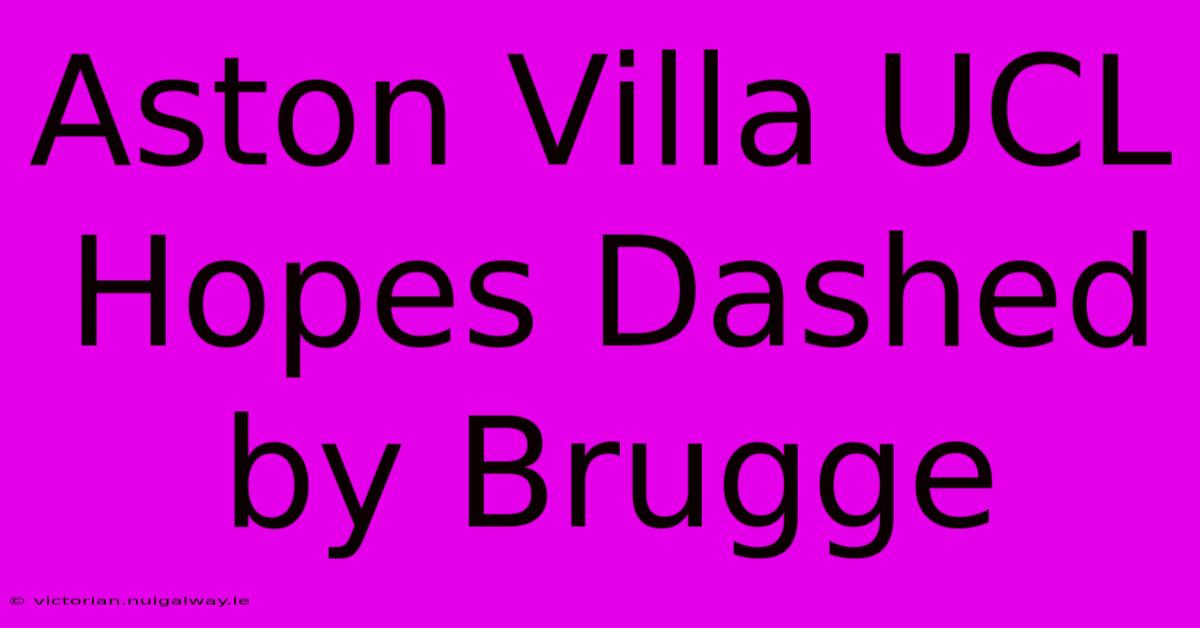 Aston Villa UCL Hopes Dashed By Brugge