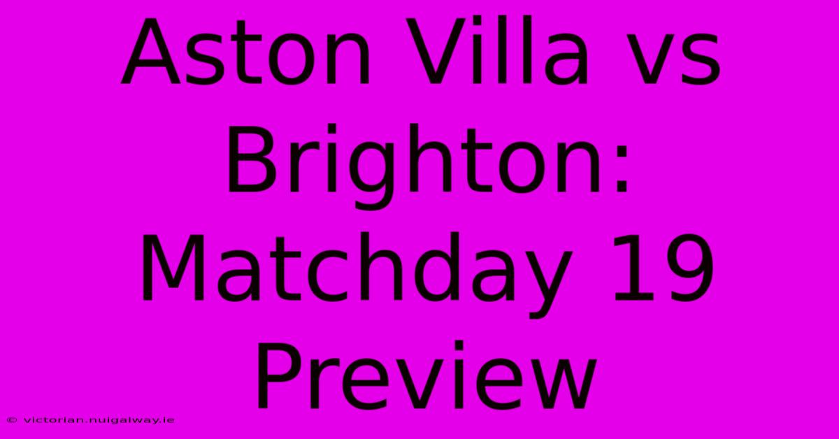 Aston Villa Vs Brighton: Matchday 19 Preview