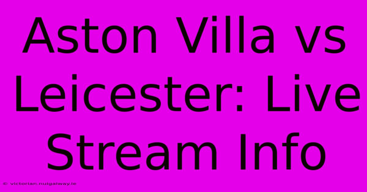 Aston Villa Vs Leicester: Live Stream Info