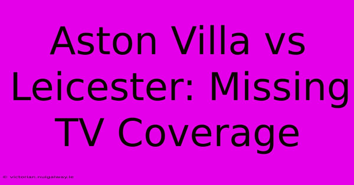 Aston Villa Vs Leicester: Missing TV Coverage