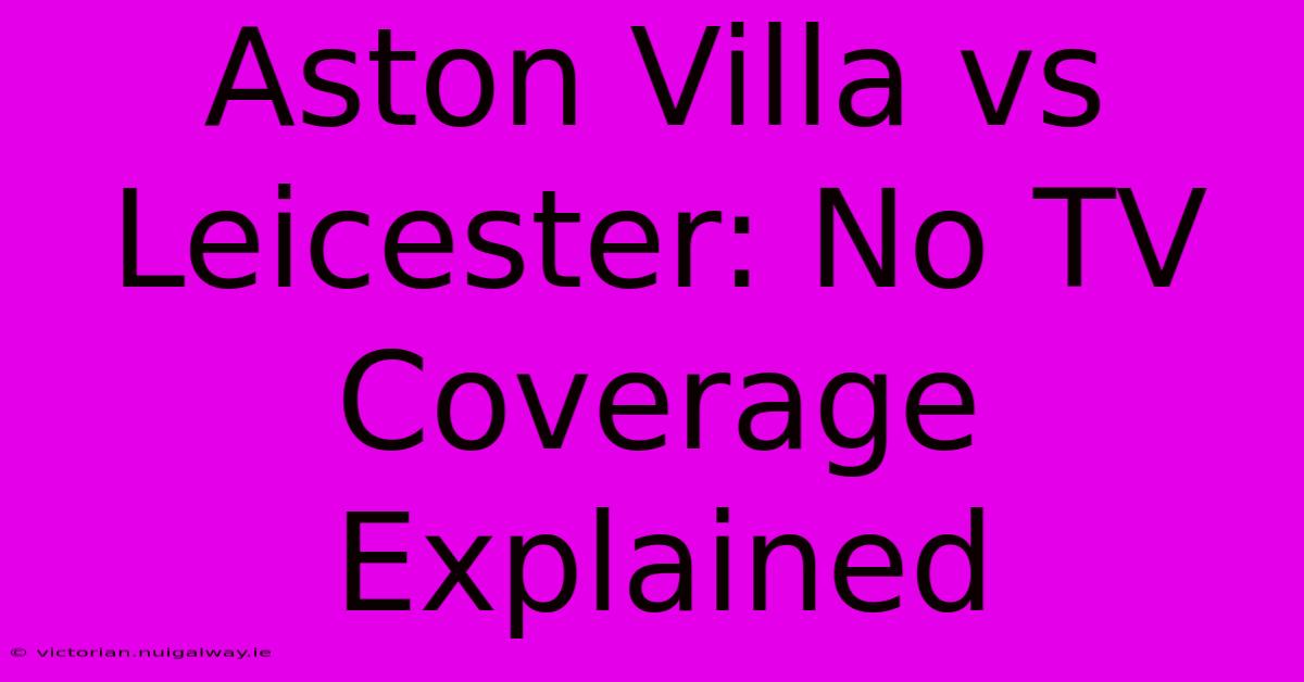 Aston Villa Vs Leicester: No TV Coverage Explained