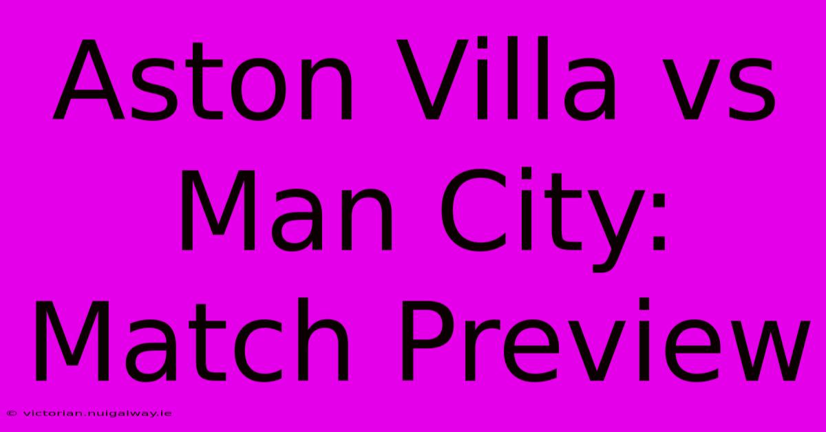 Aston Villa Vs Man City: Match Preview