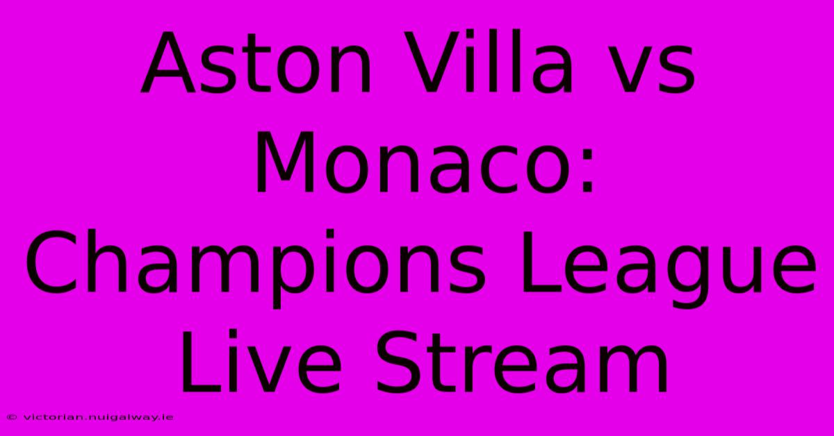 Aston Villa Vs Monaco: Champions League Live Stream