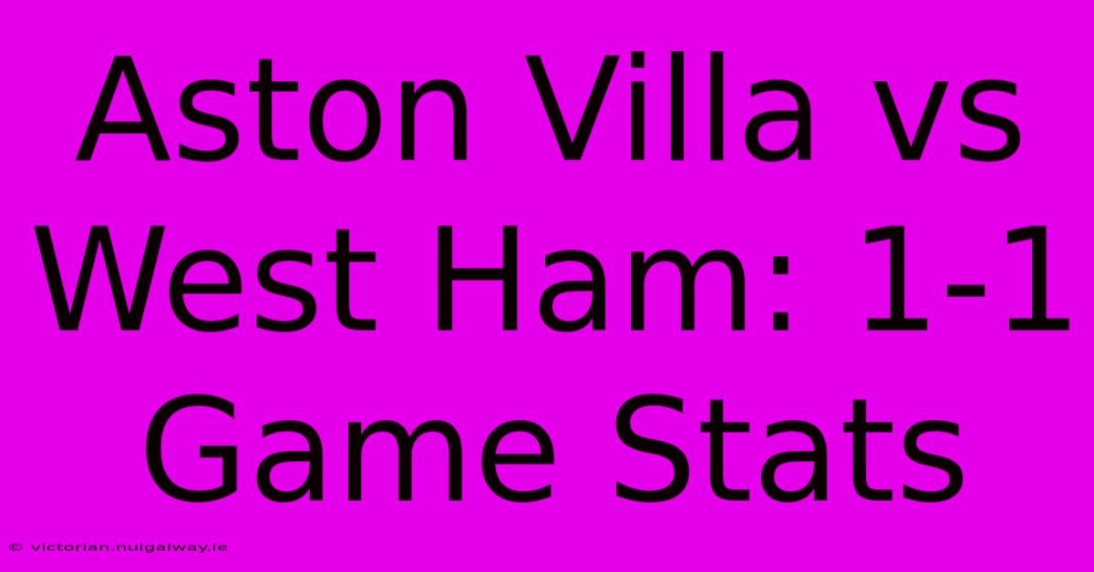 Aston Villa Vs West Ham: 1-1 Game Stats