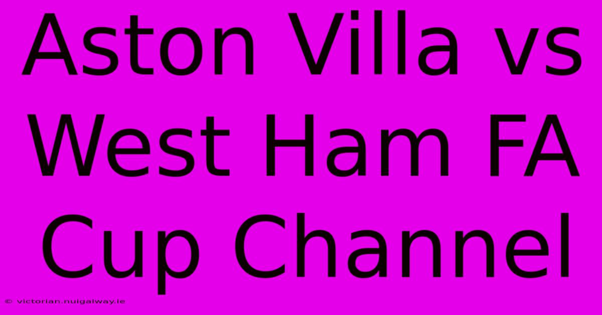 Aston Villa Vs West Ham FA Cup Channel