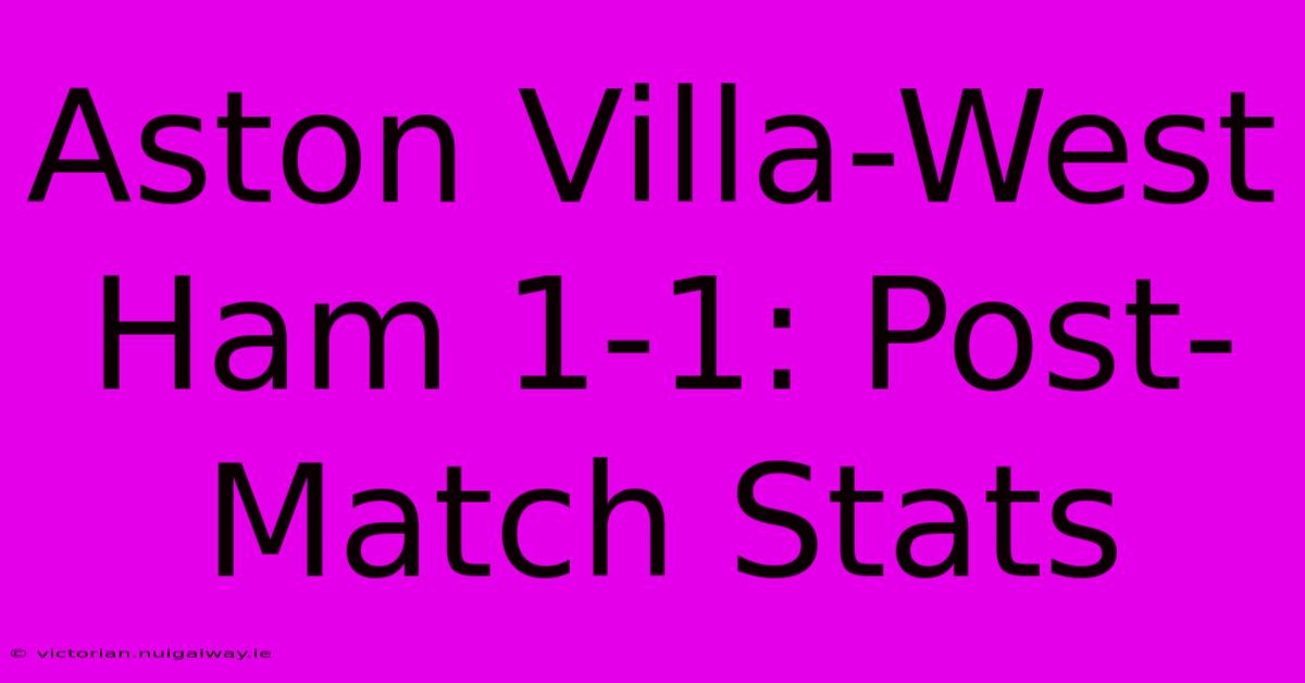 Aston Villa-West Ham 1-1: Post-Match Stats