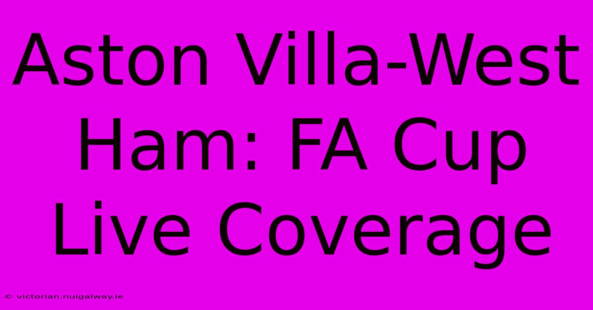 Aston Villa-West Ham: FA Cup Live Coverage