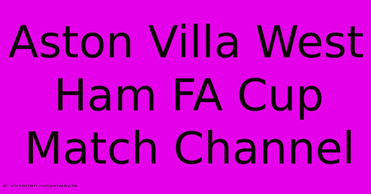 Aston Villa West Ham FA Cup Match Channel