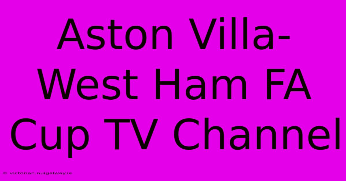 Aston Villa-West Ham FA Cup TV Channel