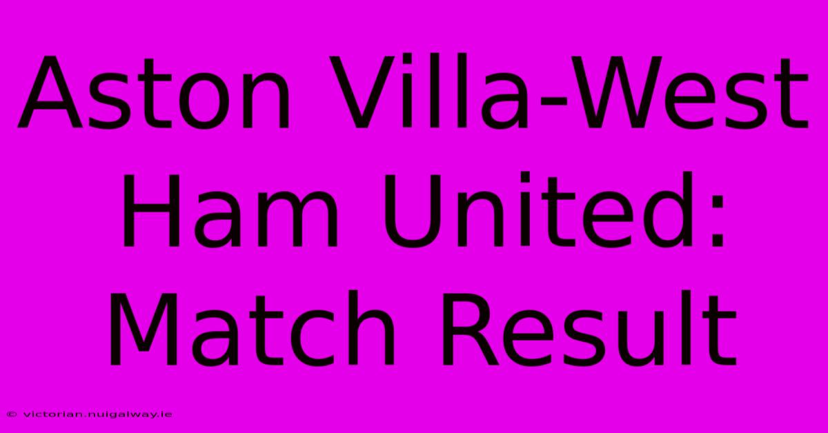 Aston Villa-West Ham United: Match Result