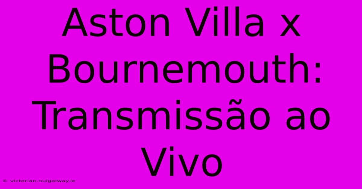 Aston Villa X Bournemouth: Transmissão Ao Vivo