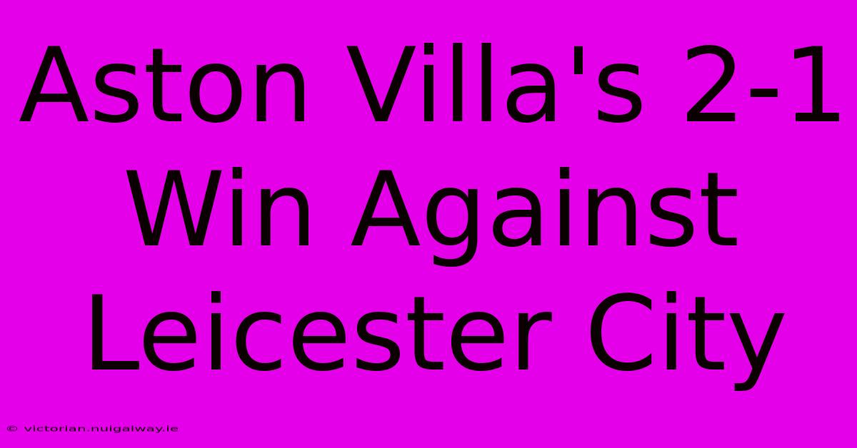 Aston Villa's 2-1 Win Against Leicester City