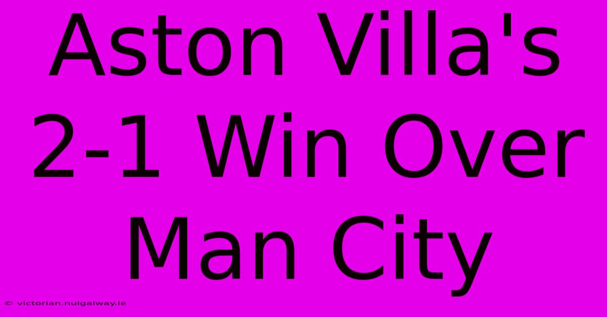 Aston Villa's 2-1 Win Over Man City