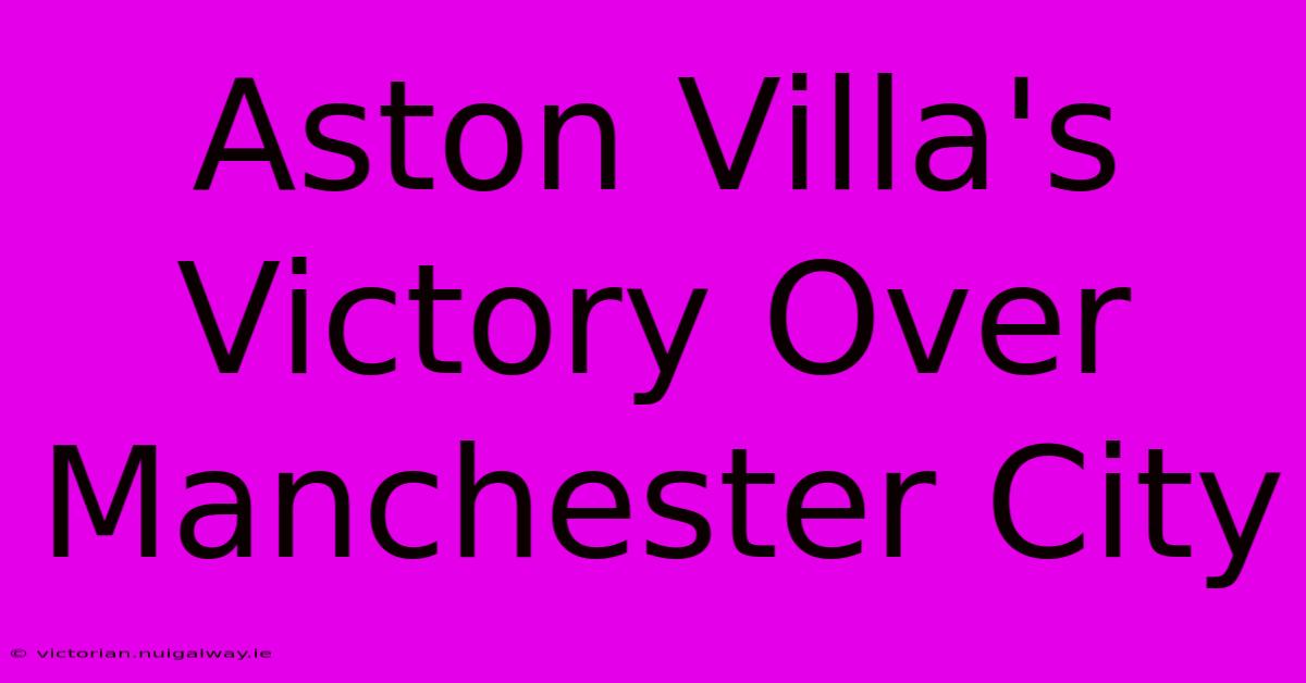 Aston Villa's Victory Over Manchester City