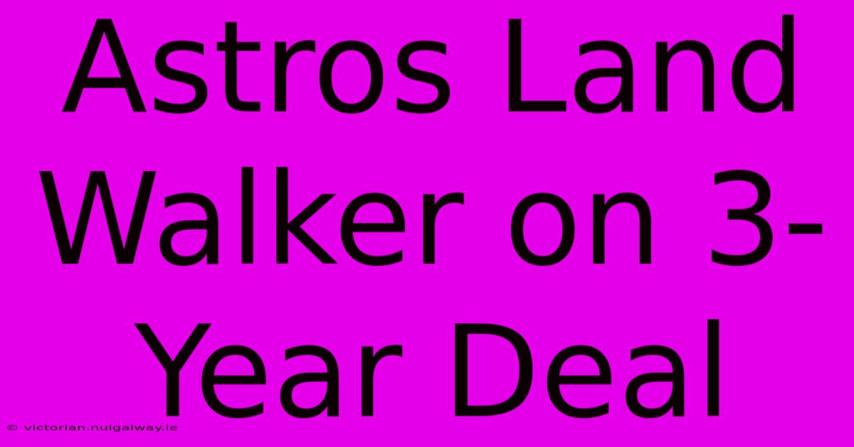 Astros Land Walker On 3-Year Deal