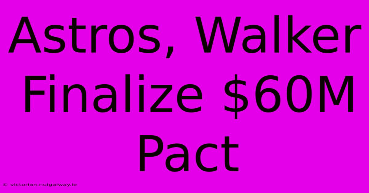 Astros, Walker Finalize $60M Pact