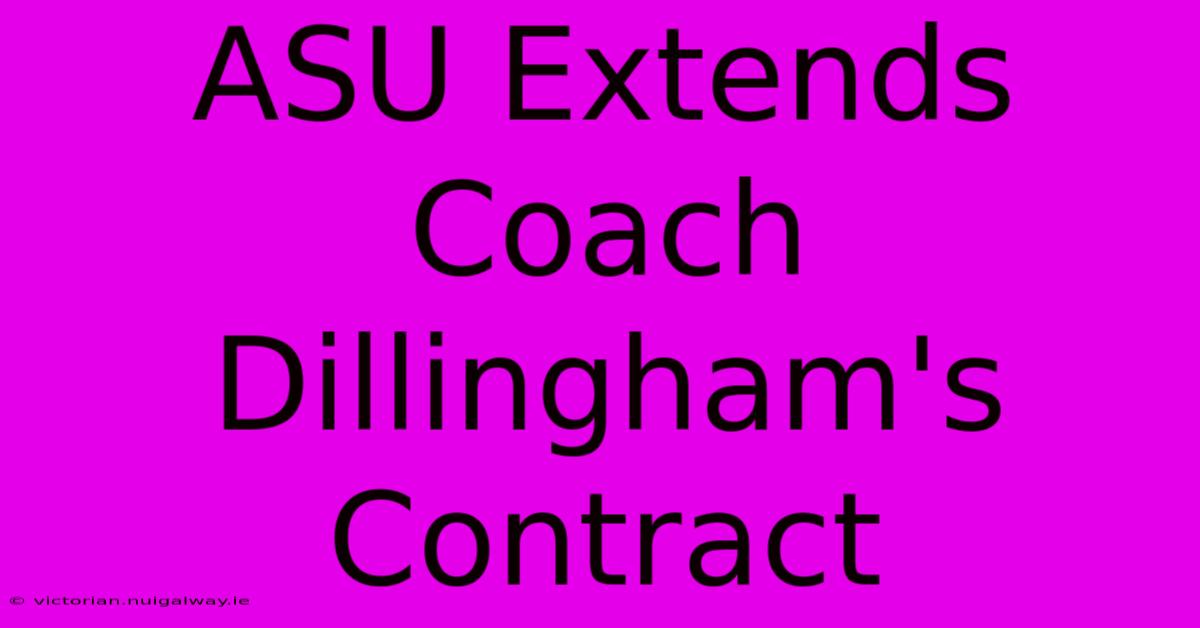 ASU Extends Coach Dillingham's Contract