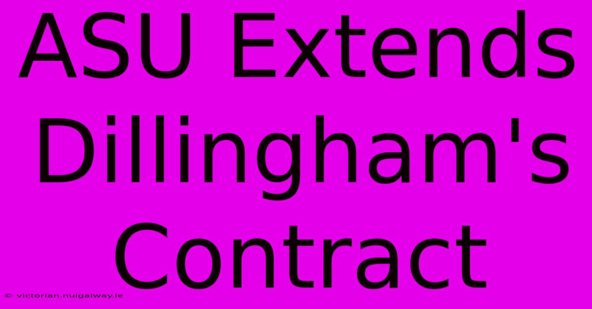 ASU Extends Dillingham's Contract