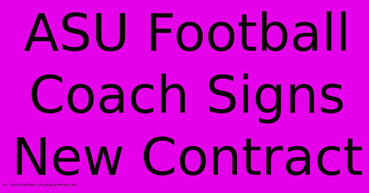 ASU Football Coach Signs New Contract