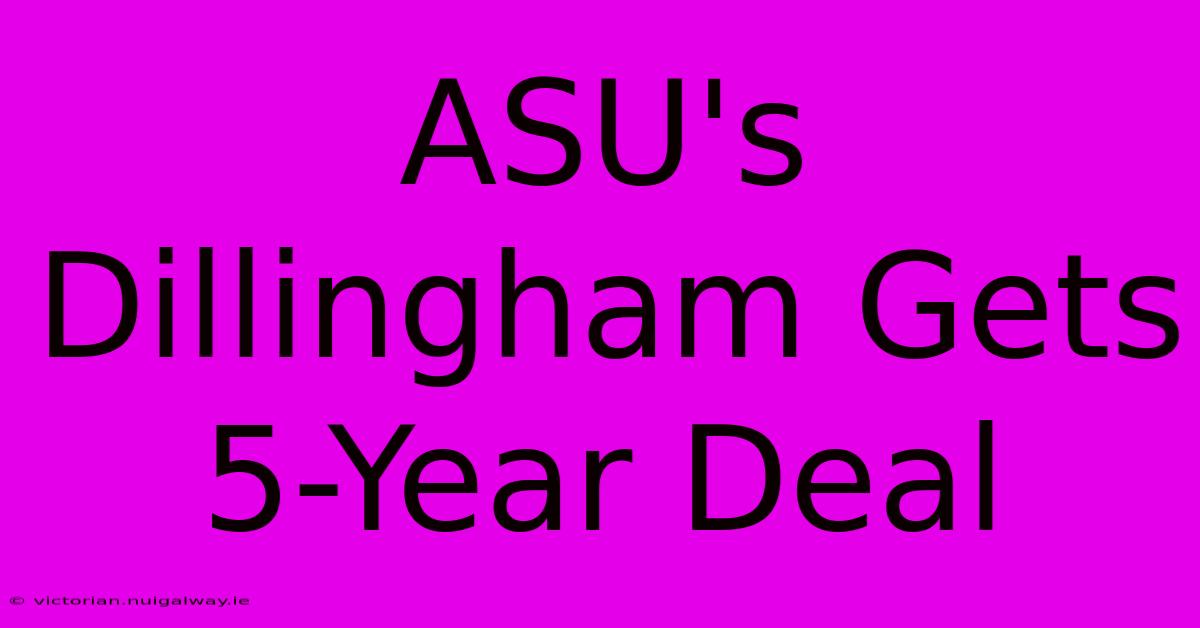 ASU's Dillingham Gets 5-Year Deal