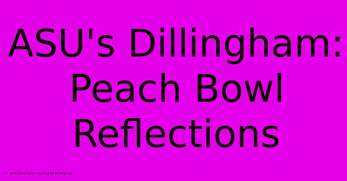 ASU's Dillingham: Peach Bowl Reflections