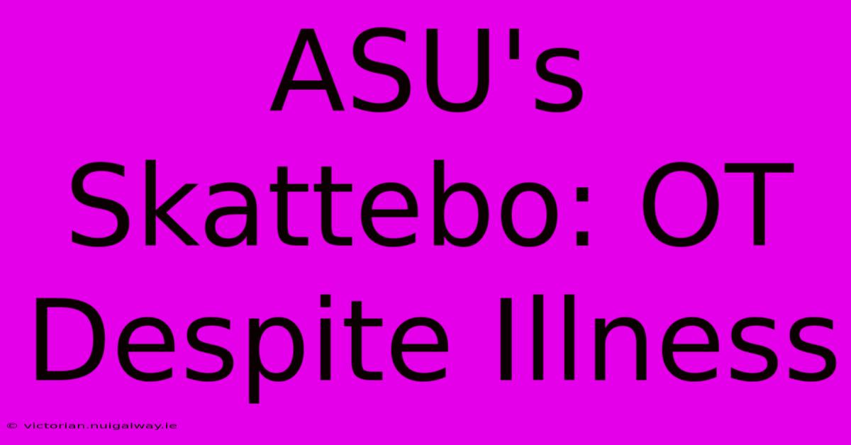 ASU's Skattebo: OT Despite Illness