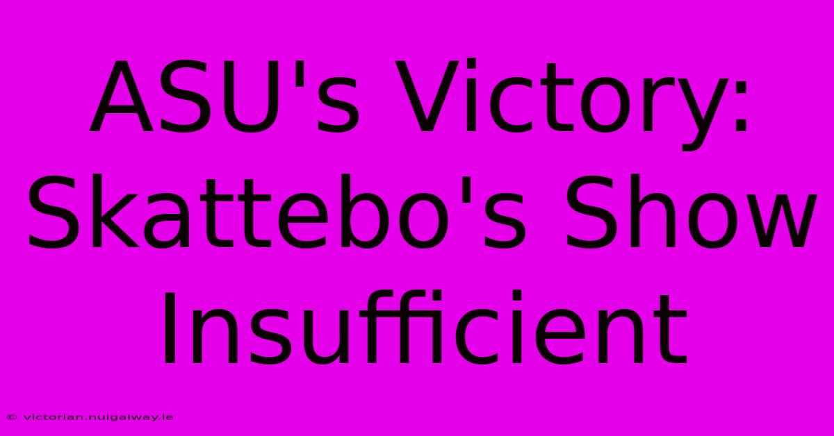 ASU's Victory: Skattebo's Show Insufficient